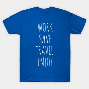 Work, Save, Travel, Enjoy T-Shirt